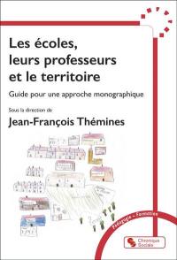 Les écoles, leurs professeurs et le territoire : guide pour une approche monographique