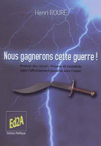 Nous gagnerons cette guerre ! : analyse des causes, moyens et modalités dans l'affrontement possible avec l'islam