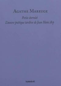 Petite éternité : l'oeuvre poétique tardive de Jean Hans Arp