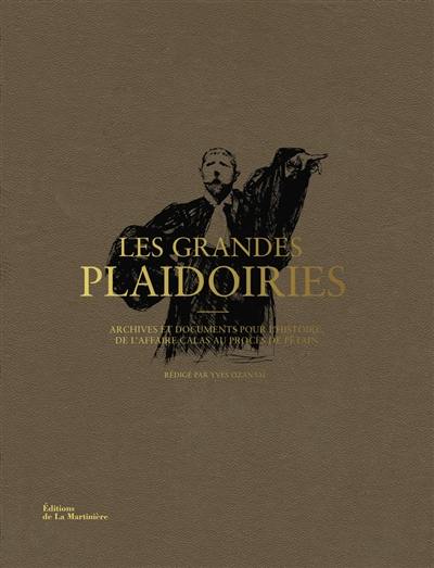 Les grandes plaidoiries : archives et documents pour l'histoire, de l'affaire Calas au procès de Pétain