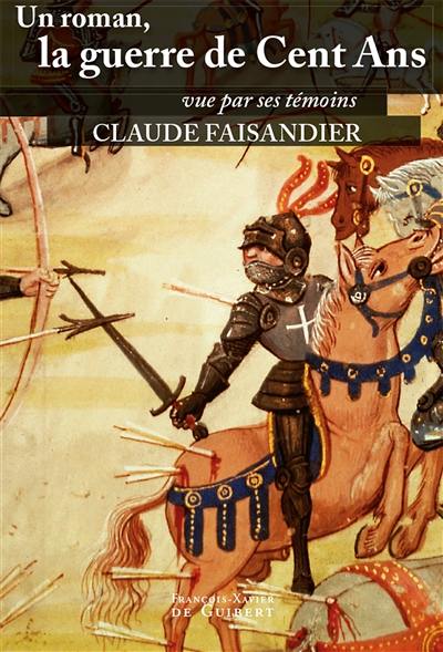 Un roman, la guerre de Cent Ans : vue par ses témoins, les historiens... et quelques autres