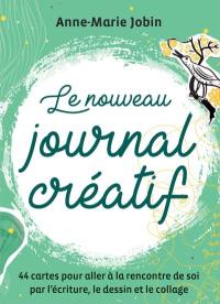 Le nouveau journal créatif : Coffret : 44 cartes pour aller à la rencontre de soi par l'écriture, le dessin et le collage