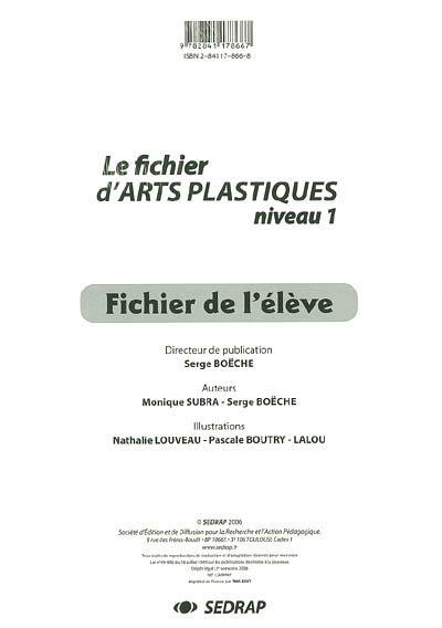 Le fichier d'arts plastiques : fichier de l'élève. Vol. 1. Niveau 1