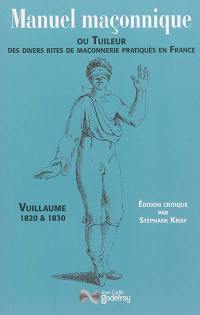 Manuel maçonnique ou Tuileur des divers rites de maçonnerie pratiqués en France, 1820 & 1830