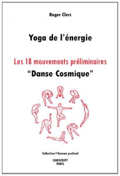 Yoga de l'énergie : les 18 mouvements préliminaires : danse cosmique