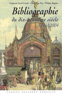 Bibliographie du dix-neuvième siècle : lettres, arts, sciences, histoire année 2004