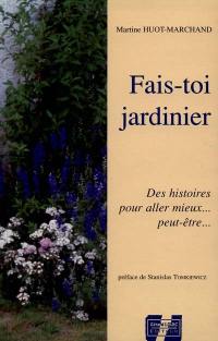 Fais-toi jardinier : histoires pour aller mieux... peut-être... si tu veux bien