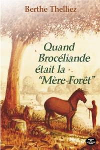 Quand Brocéliande était la Mère-Forêt