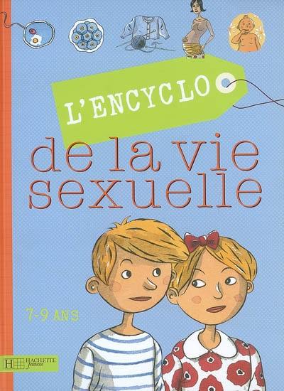 L'encyclo de la vie sexuelle. 7-9 ans