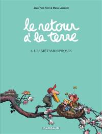 Le retour à la terre. Vol. 6. Les métamorphoses