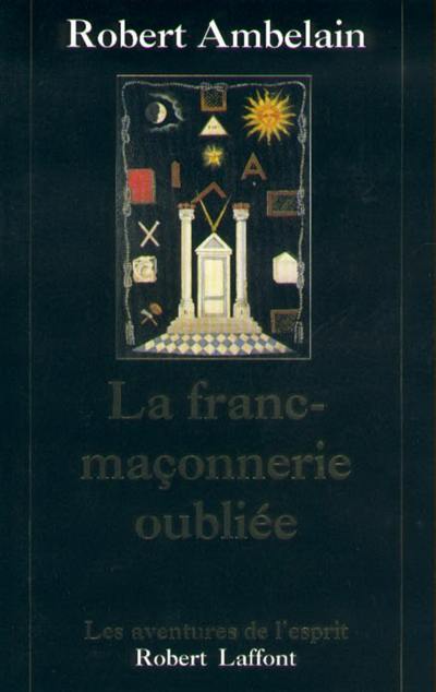 La Franc-maçonnerie oubliée : 1352-1688-1720