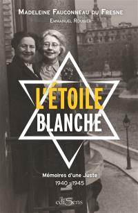 L'étoile blanche : mémoires d'une Juste, 1940-1945