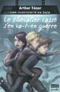 Les justiciers de Gaïa. Le chevalier cassé s'en va-t-en guerre