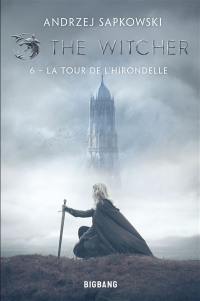 Le sorceleur. Vol. 6. La tour de l'hirondelle. The witcher. Vol. 6. La tour de l'hirondelle