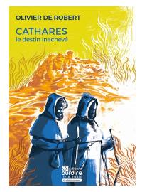 Cathares, le destin inachevé