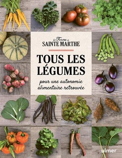 Tous les légumes : pour une autonomie alimentaire retrouvée