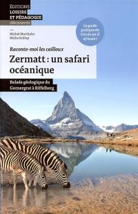 Zermatt, un safari océanique : balade géologique du Gornergrat à Riffelberg