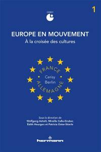 Europe en mouvement. Vol. 1. A la croisée des cultures