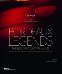 Bordeaux legends : the 1855 first growth wines : Châteaux Haut-Brion, Lafite Rothschild, Latour, Margaux and Mouton Rothshild