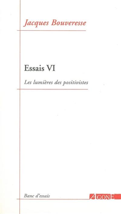 Essais. Vol. 6. Les lumières des positivistes