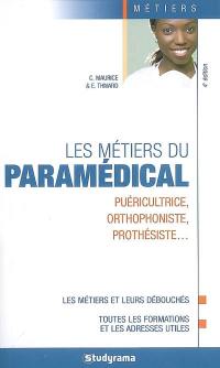 Les métiers du paramédical : puéricultrice, orthophoniste, prothésiste... : les métiers et leurs débouchés, toutes les formations et les adresses utiles