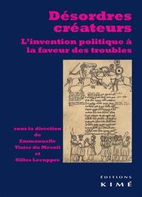 Désordres créateurs : l'invention politique à la faveur des troubles