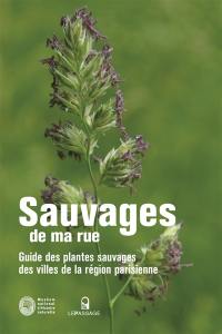 Sauvages de ma rue : guide des plantes sauvages des villes de la région parisienne