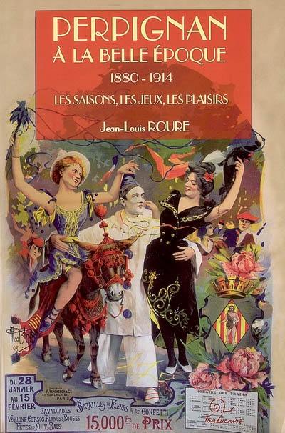 Perpignan à la Belle Epoque, 1880-1914 : les saisons, les jeux, les plaisirs : essai