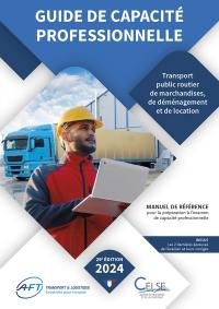 Guide de capacité professionnelle, transport public routier de marchandises, de déménagement et de location de véhicules industriels avec conducteur destinés au transport de marchandises : manuel de référence pour la préparation aux examens de capacité professionnelle : 2024