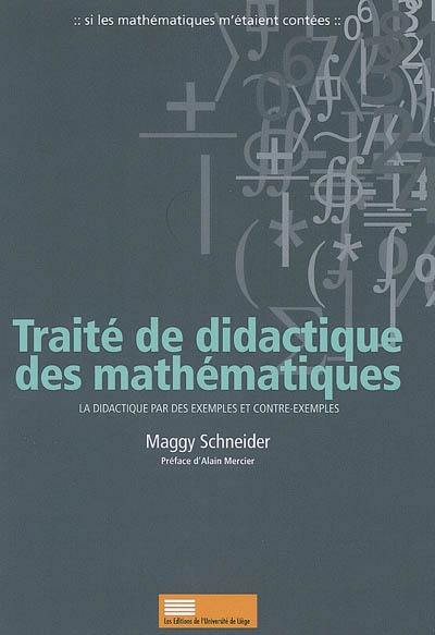 Traité de didactique des mathématiques : la didactique par des exemples et contre-exemples