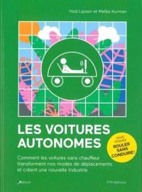 Les voitures autonomes : comment les voitures sans chauffeur transforment nos modes de déplacements et créent une nouvelle industrie