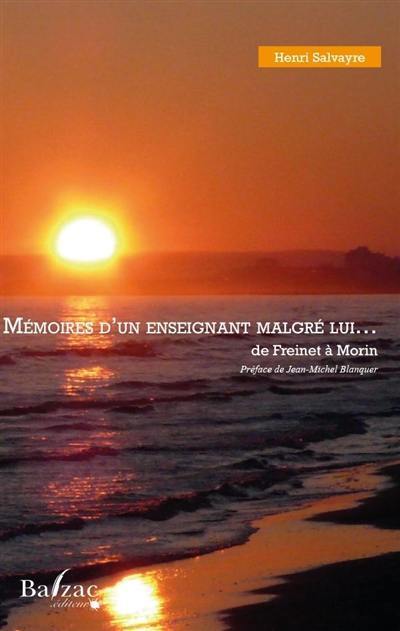 Mémoires d'un enseignant malgré lui... : de Freinet à Morin