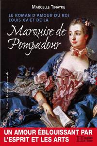 Le roman d'amour du roi Louis XV et de la Marquise de Pompadour