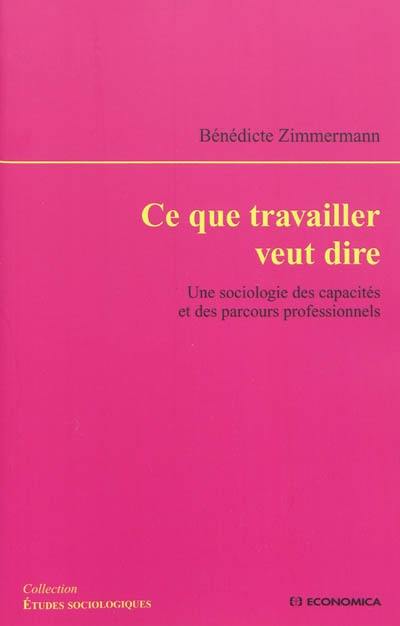 Ce que travailler veut dire : une sociologie des capacités et des parcours professionnels