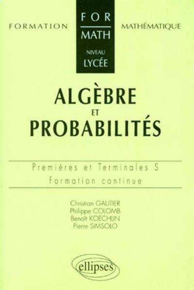 Algèbre et probabilités : 1res et terminales S, formation continue