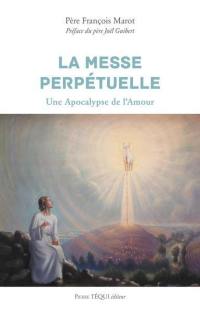 La messe perpétuelle : une apocalypse de l'amour