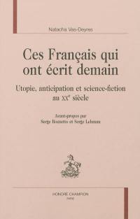 Ces Français qui ont écrit demain : utopie, anticipation et science-fiction au XXe siècle