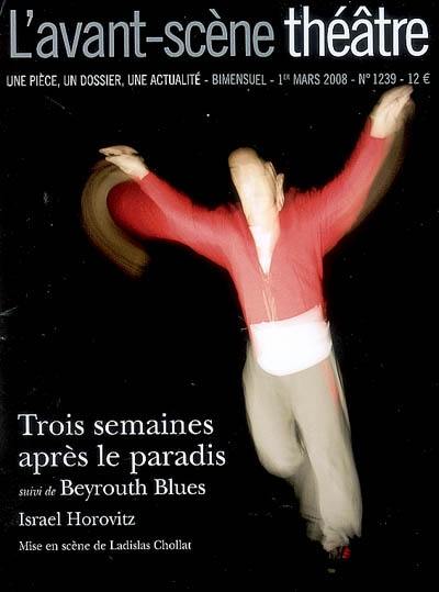 Avant-scène théâtre (L'), n° 1239. Trois semaines après le paradis. Beyrouth blues