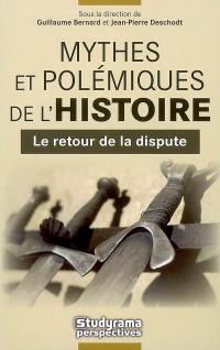 Mythes et polémiques de l'histoire. Vol. 1. Le retour de la dispute