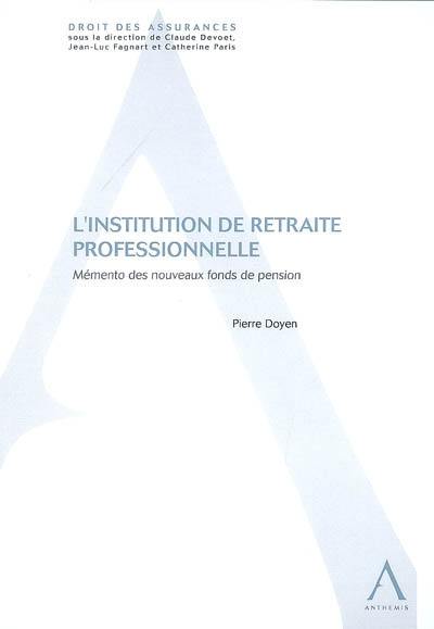 L'institution de retraite professionnelle : mémento des nouveaux fonds de pension