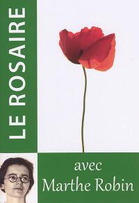 Le rosaire : méditer les mystères du Christ : avec Marthe Robin