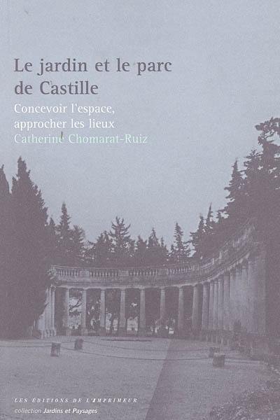 Le jardin et le parc de Castille : concevoir l'espace, approcher les lieux