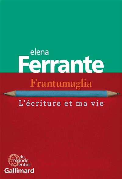 Frantumaglia : l'écriture et ma vie