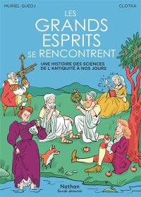 Les grands esprits se rencontrent : une histoire des sciences de l'Antiquité à nos jours