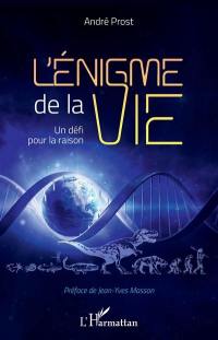 L'énigme de la vie : un défi pour la raison