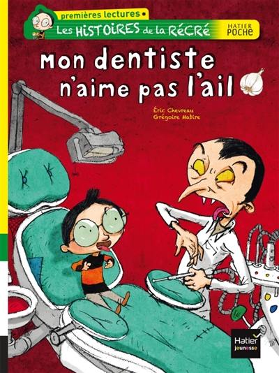 Les histoires de la récré. Mon dentiste n'aime pas l'ail