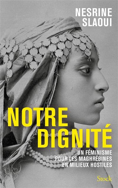 Notre dignité : un féminisme pour les Maghrébines en milieux hostiles