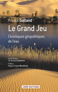 Le grand jeu : chroniques géopolitiques de l'eau