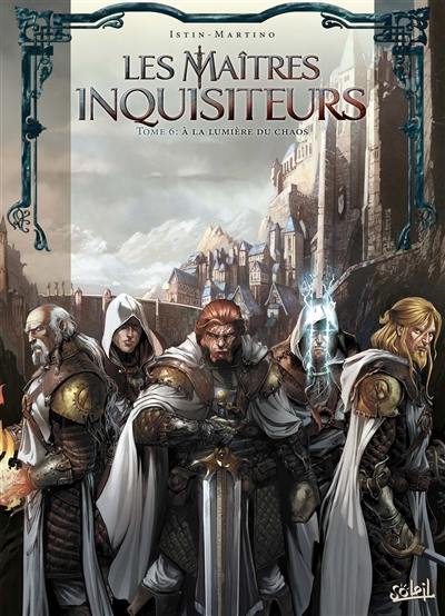 Les maîtres inquisiteurs. Vol. 6. A la lumière du chaos