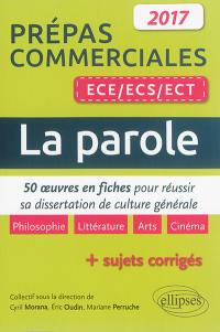 La parole : 50 oeuvres en fiches pour réussir sa dissertation de culture générale : prépas commerciales ECE, ECS, ECT 2017